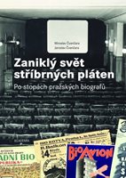 (60) Čvančara, Miroslav – Čvančara, Jaroslav: ZANIKLÝ SVĚT STŘÍBRNÝCH PLÁTEN. PO STOPÁCH PRAŽSKÝCH BIOGRAFŮ.  