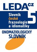 (47) Čermák, František – Holub, Jan: SLOVNÍK ČESKÉ FRAZEOLOGIE A IDIOMATIKY 5, ONOMAZIOLOGICKÝ SLOVNÍK. 