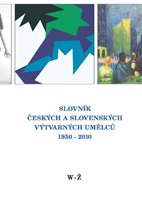 (5a) Malá, Alena (ed.) – Pavliňák, Petr (odp. red.): SLOVNÍK ČESKÝCH A SLOVENSKÝCH VÝTVARNÝCH UMĚLCŮ 1950-2010. 21. díl (W-Ž). 