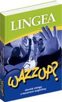 (2) LINGEA WAZZUP? SLOVNÍK SLANGU A HOVOROVÉ ANGLIČTINY. 