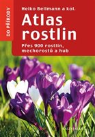 (45) Bellmann, Heiko a kol.: ATLAS ROSTLIN – PŘES 900 ROSTLIN, MECHOROSTŮ A HUB.