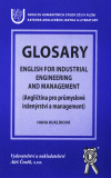 Hana Kuklíková: GLOSARY - ENGLISH FOR INDUSTRIAL ENGINEERING AND MANAGEMENT.Abridged version. (Angličtina pro průmyslové inženýrství a management)