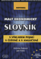 (29) Helena Fialová, Jan Fiala: MALÝ EKONOMICKÝ SLOVNÍK S VÝKLADEM POJMŮ V ČEŠTINĚ A V ANGLIČTINĚ