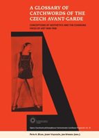 (56) A GLOSSARY OF CATCHWORDS OF THE CZECH AVANT-GARDE. CONCEPTIONS OF AESTHETICS AND THE CHANGING FACES OF ART 1908-1958