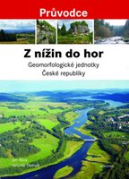 (38) Bína, Jan – Demek, Jaromír: Z NÍŽIN DO HOR. Geomorfologické jednotky České republiky. 