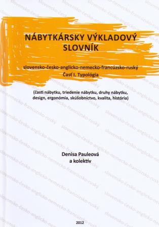 (22) Paulerová, Denisa a kol. autorů: NÁBYTKÁRSKY VÝKLADOVÝ SLOVNÍK: SLOVENSKO-ČESKO-ANGLICKO-NEMECKO-FRANCÚZSKO-RUSKÝ.  Časť I. Typológia. 