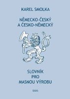 (16) Smolka, Karel: NĚMECKO-ČESKÝ A ČESKO-NĚMECKÝ SLOVNÍK PRO MASNOU VÝROBU