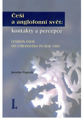 (14) Jaroslav Peprník: ČEŠI A ANGLOFONNÍ SVĚT: KONTAKTY A PERCEPCE I.  a II. Lexikon osob od středověku po rok 1989.