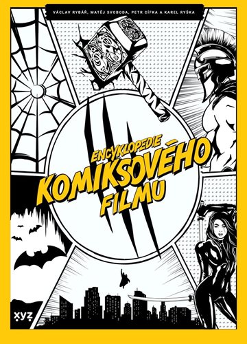 (23) Petr Cífka, Václav Rybář, Karel Ryška, Matěj Svoboda: ENCYKLOPEDIE KOMIKSOVÉHO FILMU. POHOTOVĚJŠÍ NEŽ SPIDEY! CHYTŘEJŠÍ NEŽ PROFESOR X! VTIPNĚJŠÍ DEADPOOL! 